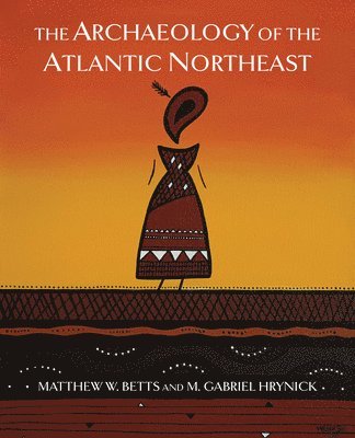 bokomslag The Archaeology of the Atlantic Northeast