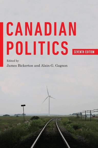 James Bickerton, Alain-G. Gagnon - Canadian Politics, Seventh Edition, Häftad