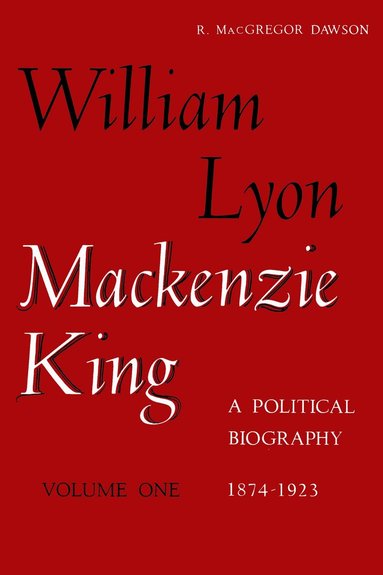 Robert Dawson - William Lyon Mackenzie King, Volume 1, 1874-1923, Häftad