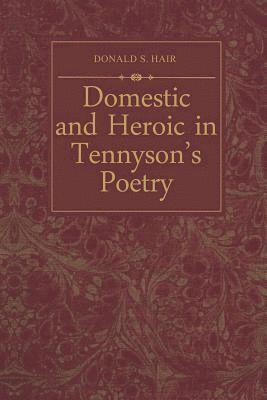 Domestic and Heroic in Tennyson's Poetry 1