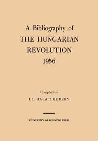 bokomslag A Bibliography of the Hungarian Revolution, 1956