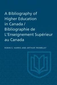 bokomslag A Bibliography of Higher Education in Canada / Bibliographie de L'Enseignement Suprieur au Canada