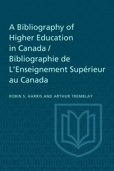 Robin Harris, Arthur Tremblay - Bibliography of Higher Education in Canada / Bibliographie De L'Enseignement Supérieur Au Canada, Häftad
