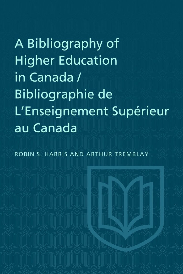 A Bibliography of Higher Education in Canada / Bibliographie de L'Enseignement Suprieur au Canada 1