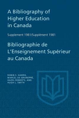 Robin Harris, Marcel de Grandpre, Hazel Roberts, Hugh Smith, Robin S. Harris, S. Harris, Robin, Robin S Harris - Bibliography of Higher Education in Canada Supplement 1981 / Bibliographie De L'enseignement Supérieur Au Canada Supplément 1981, Häftad