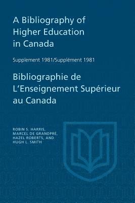 A Bibliography of Higher Education in Canada Supplement 1981 / Bibliographie de l'enseignement suprieur au Canada Supplment 1981 1