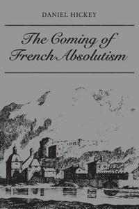 bokomslag The Coming of French Absolutism