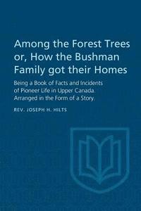 bokomslag Among the Forest Trees or, a Book of Facts and Incidents of Pioneer Life in Upper Canada