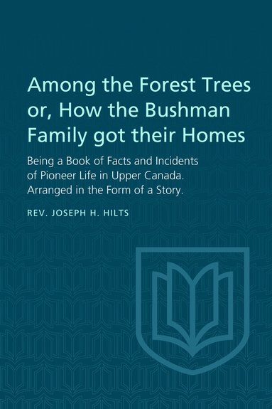 bokomslag Among the Forest Trees or, a Book of Facts and Incidents of Pioneer Life in Upper Canada