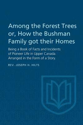 Among the Forest Trees or, A Book of Facts and Incidents of Pioneer Life in Upper Canada 1