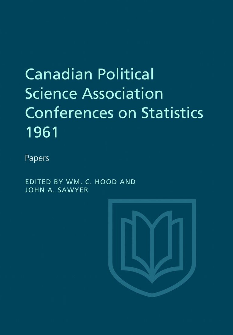 William Hood, John Sawyer, William C. Hood, John a. Sawyer, C. Hood, William, A. Sawyer, John, William C Hood, John a Sawyer - Canadian Political Science Association Conference on Statistics 1961, Häftad