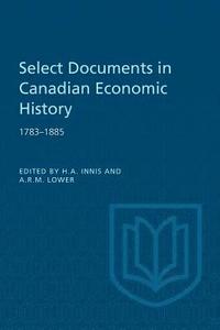 bokomslag Select Documents in Canadian Economic History 1783-1885