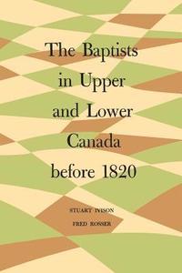 bokomslag The Baptists in Upper and Lower Canada before 1820