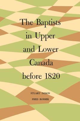 The Baptists in Upper and Lower Canada before 1820 1