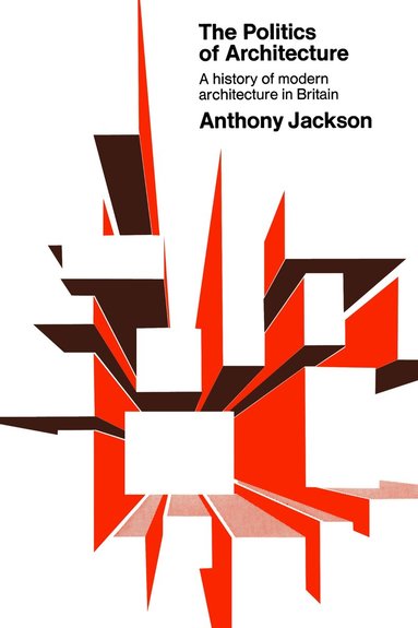 Anthony Jackson - Politics of Architecture, Häftad