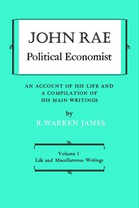 bokomslag John Rae Political Economist: an Account of His Life and a Compilation of His Main Writings