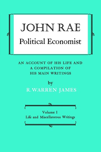 bokomslag John Rae Political Economist: an Account of His Life and a Compilation of His Main Writings