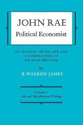 R. Warren James, John Rae, R Warren James - John Rae Political Economist: an Account of His Life and a Compilation of His Main Writings, Häftad