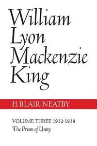 bokomslag William Lyon Mackenzie King, Volume III, 1932-1939