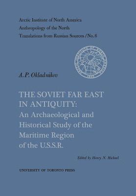 Henry Michael, Alexei Okladnikov, N. Michael, Henry, P. Okladnikov, Alexei - Soviet Far East in Antiquity, Häftad