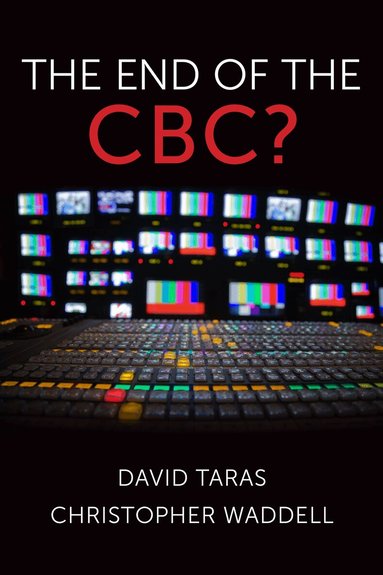David Taras, Christopher Waddell - End of the CBC?, Inbunden