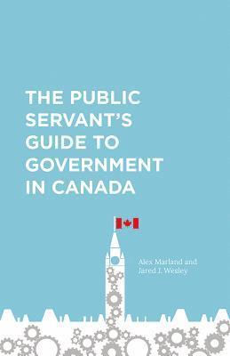 Alex Marland, Jared J. Wesley, Jared Wesley - Public Servant's Guide to Government in Canada, Häftad