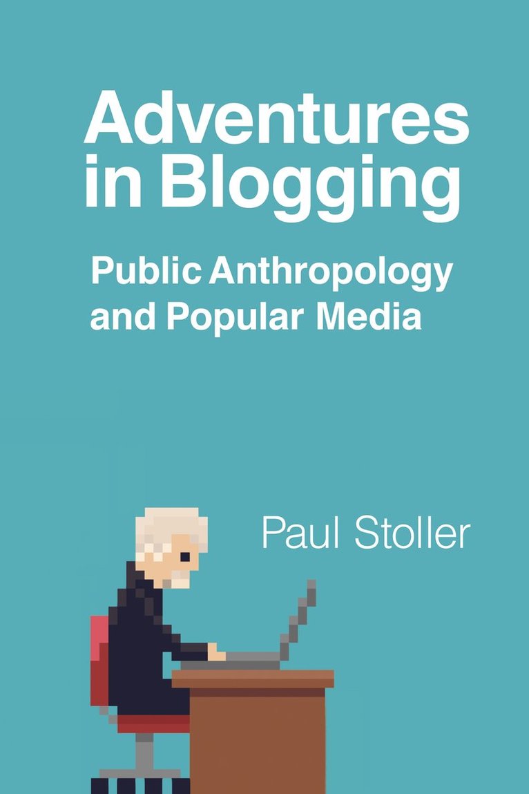 Paul Stoller - Adventures in Blogging, Inbunden