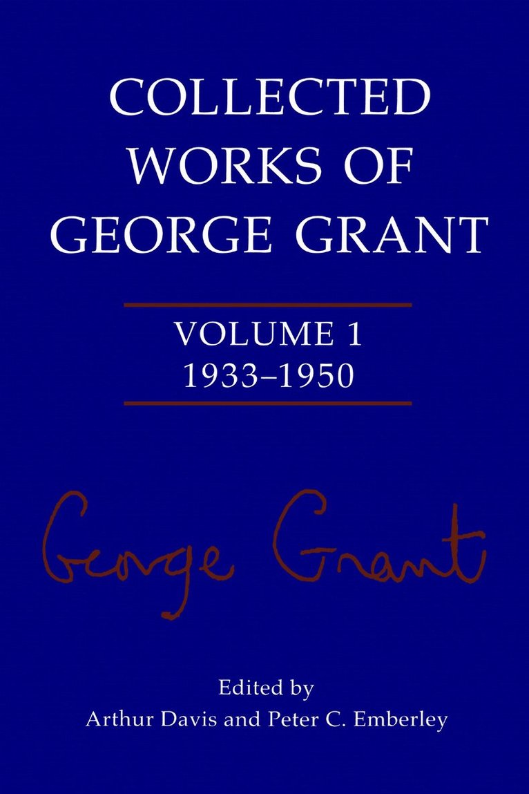 Collected Works of George Grant 1