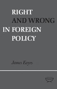 bokomslag Right and Wrong in Foreign Policy