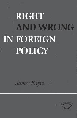 Right and Wrong in Foreign Policy 1