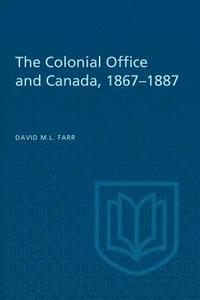 bokomslag The Colonial Office and Canada 1867-1887