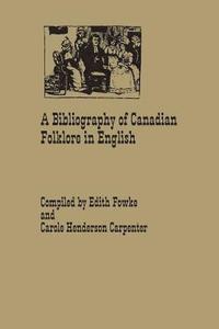 bokomslag A Bibliography of Canadian Folklore in English