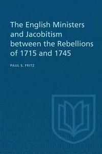 bokomslag The English Ministers and Jacobitism between the Rebellions of 1715 and 1745