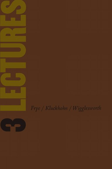 Northrop Frye, Clyde Kluckhohn, V. B. Wigglesworth - Three Lectures, Häftad