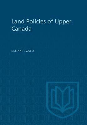 Land Policies of Upper Canada 1