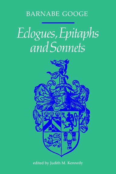 Barnabe Googe, Judith Kennedy - Ecologues, Epitaphs and Sonnets, Häftad