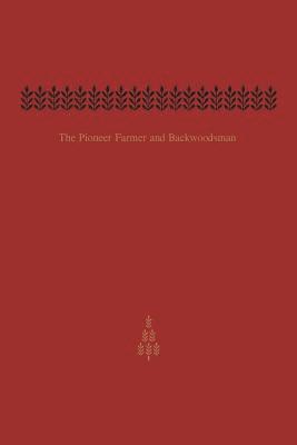 The Pioneer Farmer and Backwoodsman 1