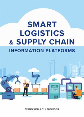 Zhongfu Cui, Xifu Wang - Smart Logistics & Supply Chain Information Platforms, Inbunden