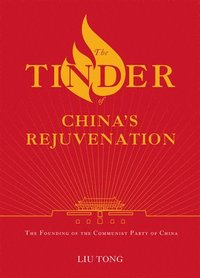 bokomslag The Tinder of China's Rejuvenation: The Founding of the Communist Party of China