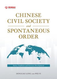 bokomslag Chinese Civil Society and Spontaneous Order: Native Tradition and Overseas Development