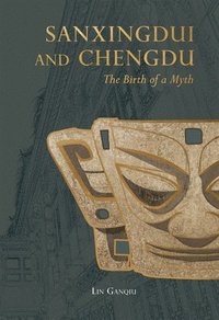 bokomslag Sanxingdui and Chengdu: The Birth of a Myth