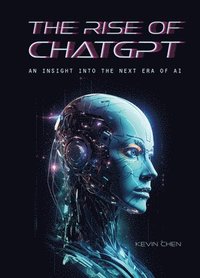 bokomslag The Rise of Chatgpt: An Insight Into the Next Era of AI