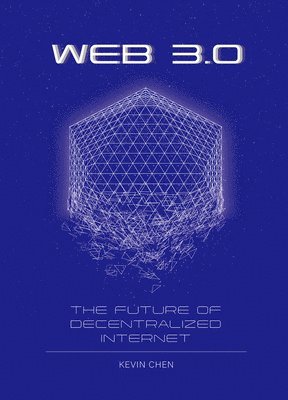 Kevin Chen - Web 3.0: The Future of Decentralized Internet, Inbunden