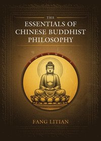 bokomslag The Essentials of Chinese Buddhist Philosophy (Volume I)