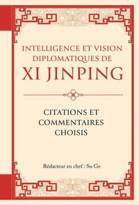 bokomslag Intelligence Et Vision Diplomatiques de XI Jinping: Citations Et Commentaires Choisis