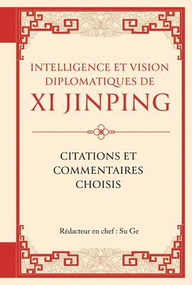 bokomslag Intelligence Et Vision Diplomatiques de XI Jinping: Citations Et Commentaires Choisis