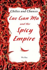 bokomslag Chilies and Chances: Lao Gan Ma and Her Spicy Empire