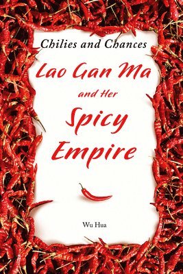 Chilies and Chances: Lao Gan Ma and Her Spicy Empire 1