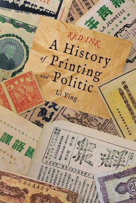 Ying Li - Red Ink: A History of Printing and Politics in China, Inbunden