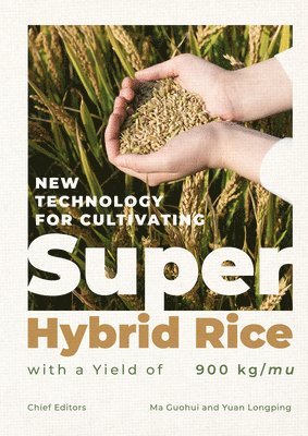 bokomslag New Technology for Cultivating Super Hybrid Rice with a Yield of 900kg/Mu